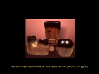 Vasos procedentes de las excavaciones de Abidos. Periodo Predinástico, Naqada I (4000-3500 aC)  