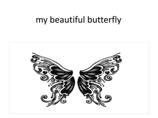 my beautiful butterfly
 