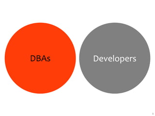 DBAs   Developers




                    8
 