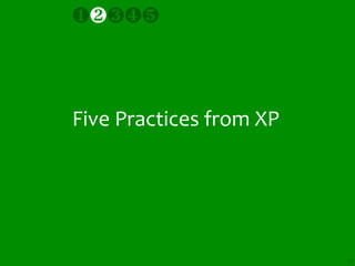 ❶❷❸❹❺



Five Practices from XP




                         23
 