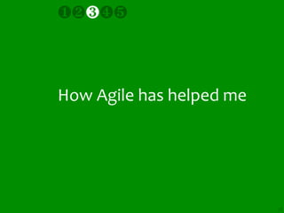 ❶❷❸❹❺



How Agile has helped me




                          38
 