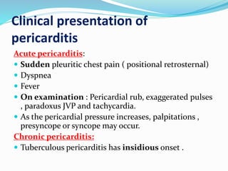 Acute Pericarditis
Differential Diagnosis
 Acute myocardial infarction
 Pulmonary embolism
 Pneumonia
 Aortic dissecti...