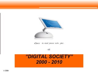 “ DIGITAL SOCIETY” 2000 - 2010 