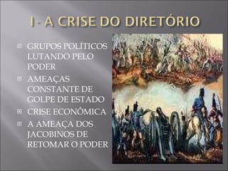 GRUPOS POLÍTICOS LUTANDO PELO PODER AMEAÇAS CONSTANTE DE GOLPE DE ESTADO CRISE ECONÔMICA A AMEAÇA DOS JACOBINOS DE RETOMAR O PODER 