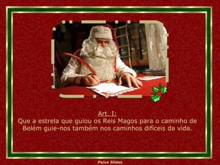 Art. I: Que a estrela que guiou os Reis Magos para o caminho de Belém guie-nos também nos caminhos difíceis da vida. 