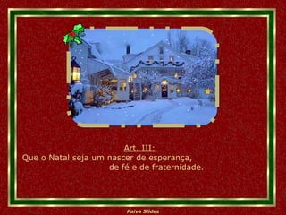 Art. III: Que o Natal seja um nascer de esperança,  de fé e de fraternidade. 
