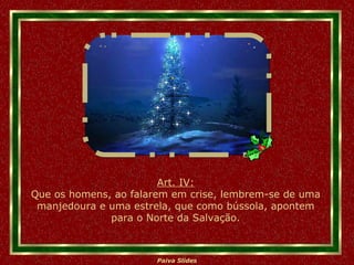 -------- Art. IV: Que os homens, ao falarem em crise, lembrem-se de uma manjedoura e uma estrela, que como bússola, apontem para o Norte da Salvação. 