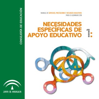 NECESIDADES
ESPECÍFICAS DE
APOYO EDUCATIVO 1:
MANUAL DE SERVICIOS, PRESTACIONES Y RECURSOS EDUCATIVOS
PARA EL ALUMNADO CON
 