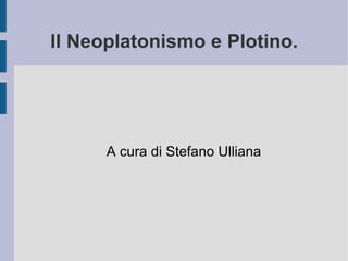Il Neoplatonismo e Plotino. A cura di Stefano Ulliana 