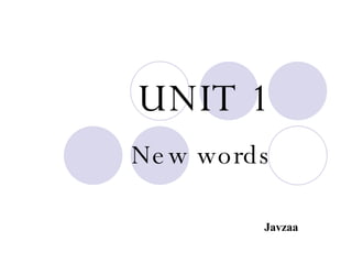UNIT 1 New words Javzaa 