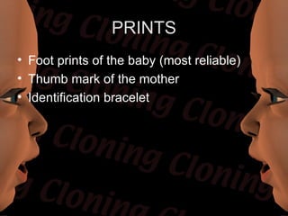 PRINTS
• Foot prints of the baby (most reliable)
• Thumb mark of the mother
• Identification bracelet
 