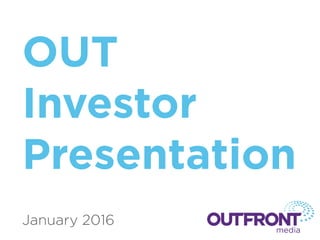 OUT
Investor
Presentation
January 2016
 