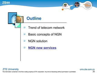 35
Outline
 Trend of telecom network
 Basic concepts of NGN
 NGN solution
 NGN new services
 