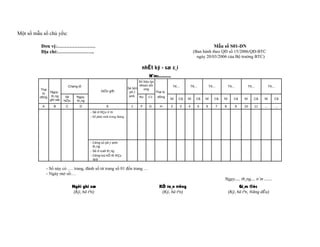 Một số mẫu sổ chủ yếu:

          Đơn vị:……………………                                                                                                               Mẫu số S01-DN
          Địa chỉ:…………………..                                                                                           (Ban hành theo QĐ số 15/2006/QĐ-BTC
                                                                                                                        ngày 20/03/2006 của Bộ trưởng BTC)

                                                                                nhËt ký - sæ c¸i
                                                                                     N¨m:.........
                                                                              Số hiệu tµi
                          Chøng tõ                                            khoản đối              TK...           TK...           TK...            TK...            TK...          TK...
         Thø                                                          Sè tiền    ứng
              Ngµy,                              DiÔn gi¶i             ph¸t               Thø tù
          tù
         dßng th¸ng      Sè      Ngµy,                                 sinh Nợ       Có    dßng
              ghi sæ                                                                               Nî    Cã      Nî      Cã      Nî      Cã      Nî       Cã      Nî       Cã   Nî        Cã
                        hiÖu     th¸ng
           A       B     C         D                 E                  1      F     G      H        2       3   4           5   6           7   8            9   10       11   ...           ...
                                         - Sè d ®Çu n¨m
                                         - Số phát sinh trong tháng




                                         - Céng số ph¸t sinh
                                           th¸ng
                                         - Sè d cuèi th¸ng
                                         - Céng luü kÕ tõ ®Çu
                                           quý

               - Sổ này có …. trang, đánh số từ trang số 01 đến trang …
               - Ngày mở sổ:…
                                                                                                                                                 Ngµy..... th¸ng.... n¨m .......
                               Ngêi ghi sæ                                                  KÕ to¸n trëng                                                   Gi¸m ®èc
                                (Ký, hä tªn)                                                 (Ký, hä tªn)                                             (Ký, hä tªn, ®ãng dÊu)
 