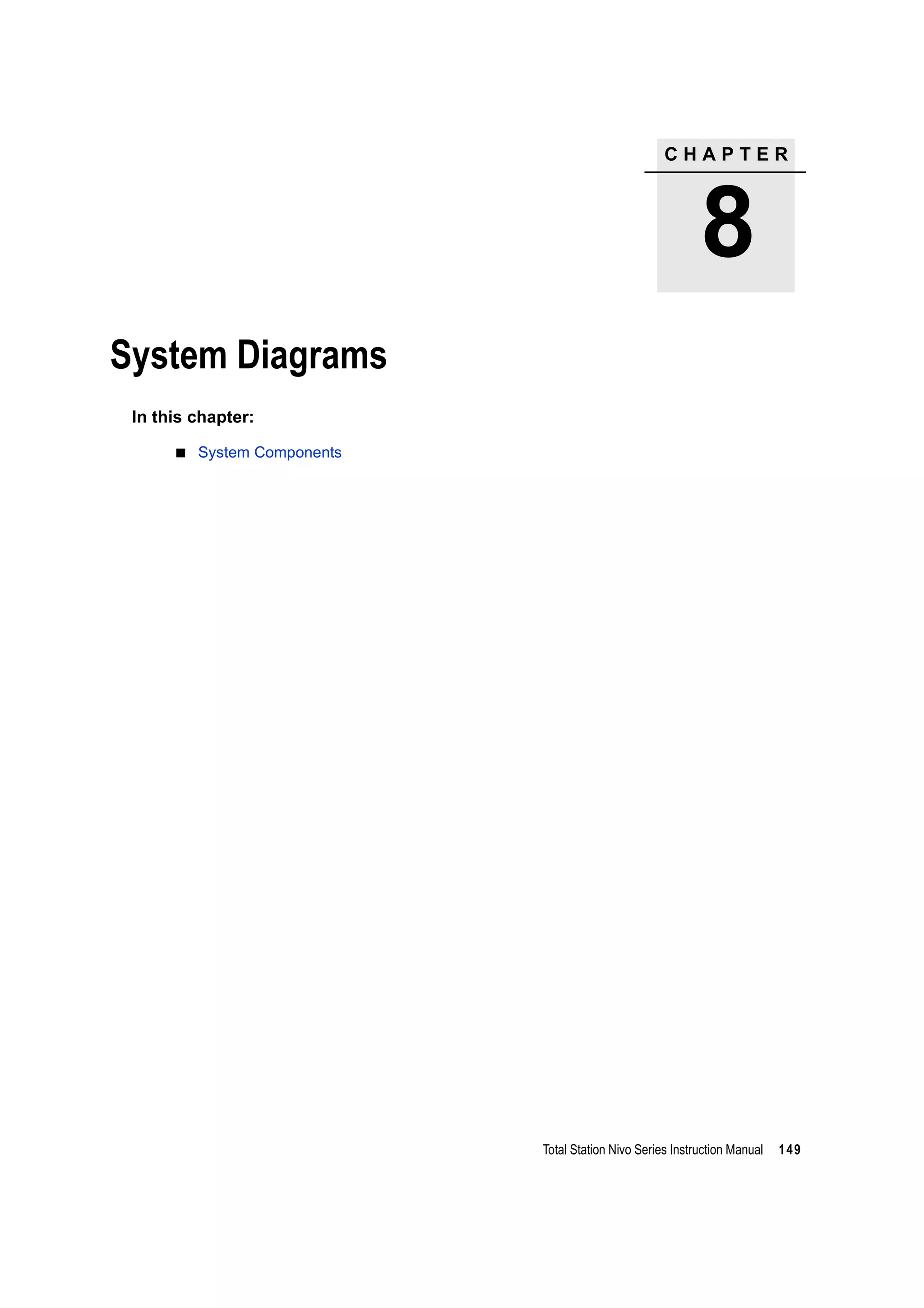 C H A P T E R
8
Total Station Nivo Series Instruction Manual 149
System Diagrams 8
In this chapter:
System Components
 