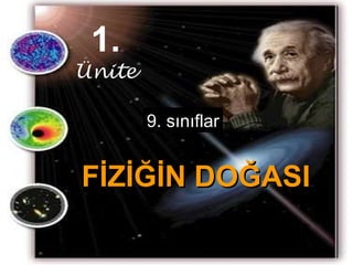 FİZİĞİN DOĞASI 1. Ünite 9. sınıflar www.fizikpenceresi.com 
