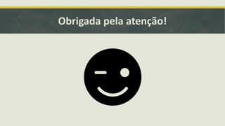 Obrigada pela atenção!
 