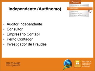 Independente (Autônomo) Auditor Independente Consultor Empresário Contábil Perito Contador Investigador de Fraudes 