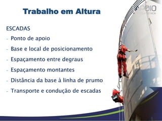 ESCADAS
- Ponto de apoio
- Base e local de posicionamento
- Espaçamento entre degraus
- Espaçamento montantes
- Distância da base à linha de prumo
- Transporte e condução de escadas
Trabalho em Altura
 