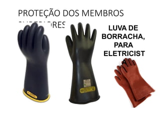 PROTEÇÃO DOS MEMBROS
SUPERIORES LUVA DE
BORRACHA,
PARA
ELETRICIST
A
 