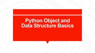 Python Object and
Data Structure Basics
 