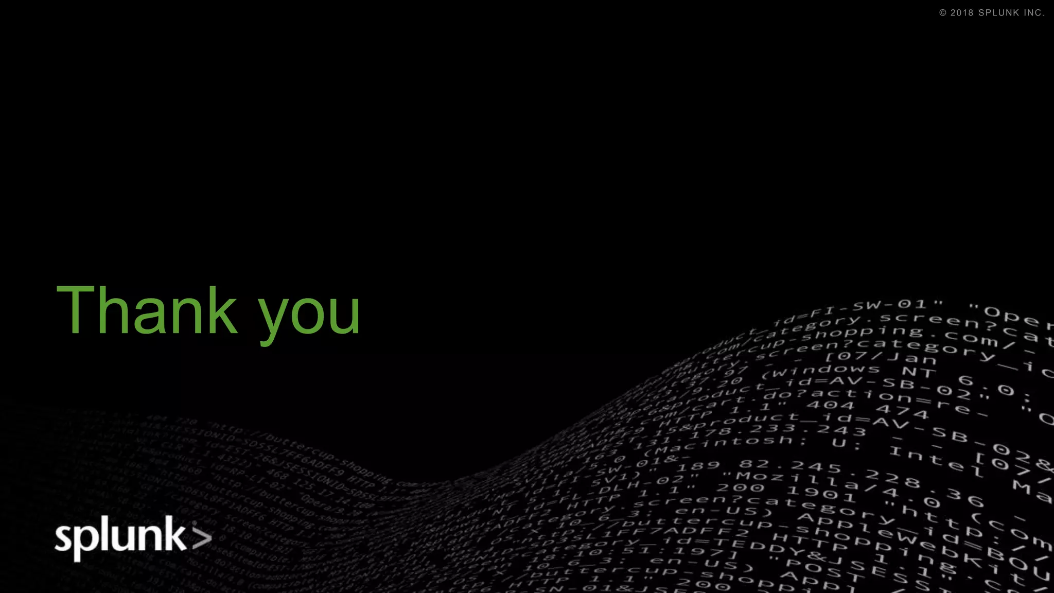 © 2018 SPLUNK INC.© 2018 SPLUNK INC.
Thank you
 