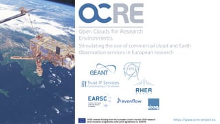 https://www.ocre-project.eu
Stimulating the use of commercial cloud and Earth
Observation services in European research
 