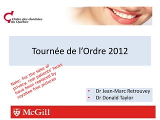 Tournée de l’Ordre 2012


             •   Dr Jean-Marc Retrouvey
             •   Dr Donald Taylor
 