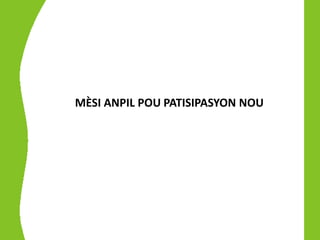 MÈSI ANPIL POU PATISIPASYON NOU
 