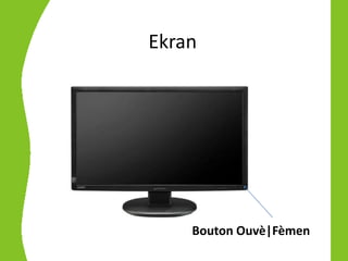 Ekran




    Bouton Ouvè|Fèmen
 