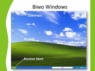 Biwo Windows
  Dokiman




Poubèl




Bouton Start
 