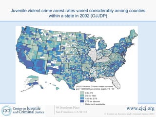 Juvenile violent crime arrest rates varied considerably among counties
                     within a state in 2002 (OJJDP)




                       40 Boardman Place                             www.cjcj.org
                       San Francisco, CA 94103
                                                 © Center on Juvenile and Criminal Justice 2013
 