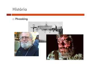 História 
… Phreaking 
 