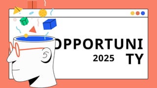 OPPORTUNI
TY
2025
 