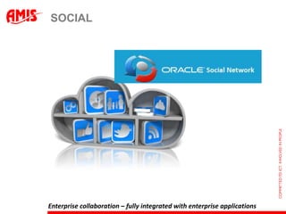 SOCIAL




Enterprise collaboration – fully integrated with enterprise applications
 