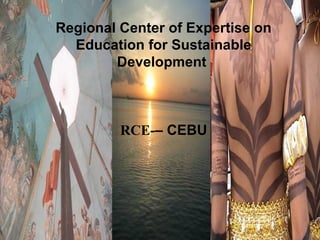 •
Regional Center of Expertise on
Education for Sustainable
Development
RCE-– CEBU
 