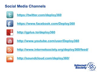 https://twitter.com/deploy360
https://www.facebook.com/Deploy360
http://gplus.to/deploy360
http://www.youtube.com/user/Deploy360
http://www.internetsociety.org/deploy360/feed/
http://soundcloud.com/deploy360/
Social Media Channels
 