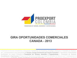 GIRA OPORTUNIDADES COMERCIALES
CANADA - 2013
 