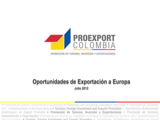 Oportunidades de Exportación a Europa
               Julio 2012
 