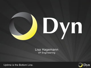 Uptime is the Bottom Line. Lisa Hagemann VP Engineering 