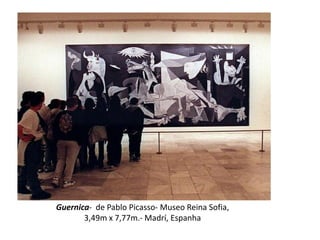 Guernica- de Pablo Picasso- Museo Reina Sofia,
       3,49m x 7,77m.- Madrí, Espanha
 