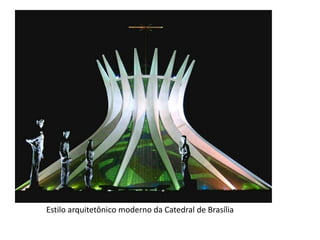Estilo arquitetônico moderno da Catedral de Brasília
 