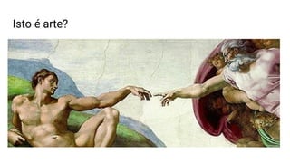 Isto é arte?
 