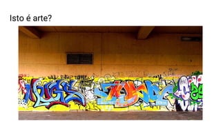 Isto é arte?
 