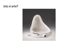 Isto é arte?
 