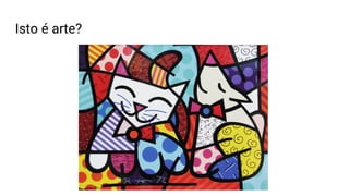 Isto é arte?
 