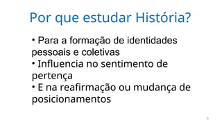 1 - O que é e por que estudar História.ppt