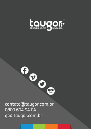 13
contato@taugor.com.br
0800 604 94 04
ged.taugor.com.br
 