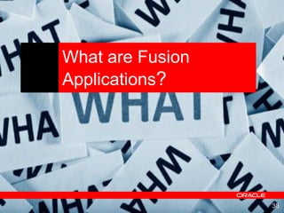 38
What are Fusion
Applications?
 