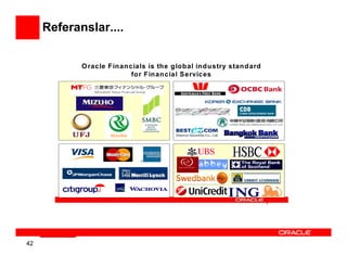 Referanslar....


            O racle Financials is the global industry standard
                          for Financial S ervices




                                                                 4




42
 
